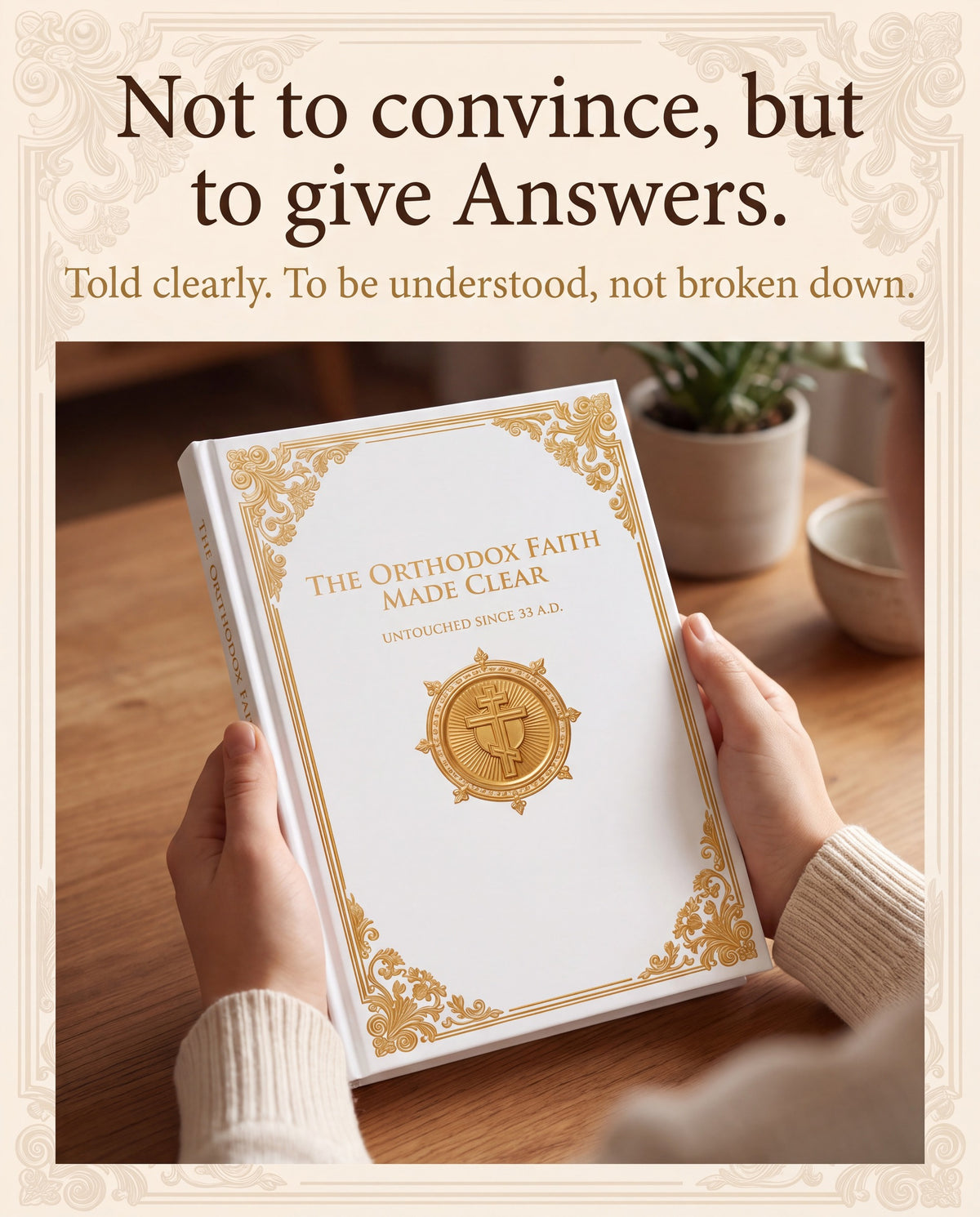 Not to convince, but to give answers - told clearly, to be understood, not broken down